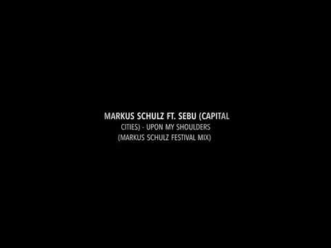 Markus Schulz ft. Sebu (Capital Cities) - Upon My Shoulders (Markus Schulz Festival Mix)