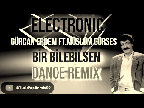 Gürcan Erdem Ft.Müslüm Gürses - Bir Bilebilsen (Remix)