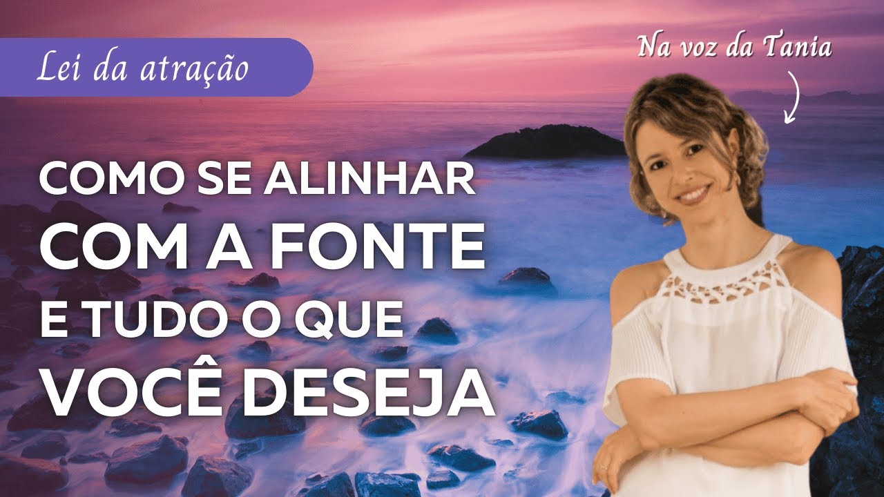 Como se alinhar com a Fonte e com tudo o que você deseja