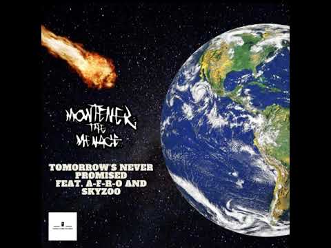Montener The Menace - 'Tomorrow's Never Promised" feat A.F.R.O and SKYZOO