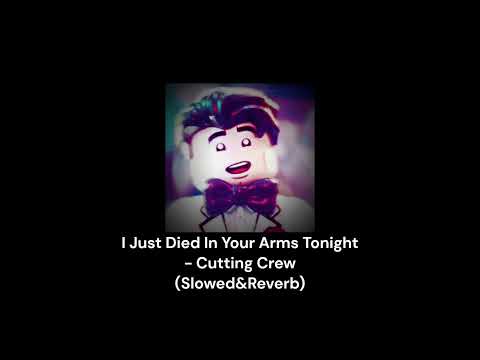 I Just Died In Your Arms Tonight - Cutting Crew (Slowed&Reverb)