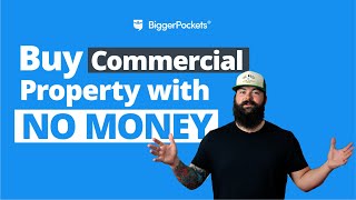 How to Buy Commercial Property with NO Money (100% Financing)