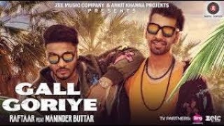 Gall Goriye (Full Song) Raftaar Feat Maninder Buttar Lyrics | Latest Punjabi Song 2017