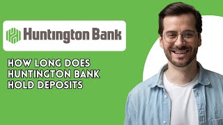 How long does Huntington bank hold deposits