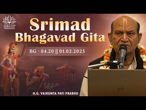 H.G. Vaikunta Pati Prabhu || BG - 04.20 || 01.02.2025