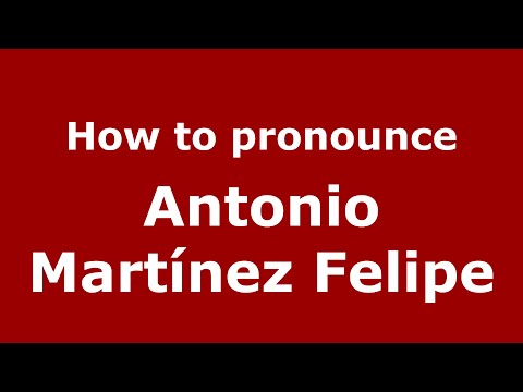 How to pronounce Antonio Martínez Felipe (Spain/Spanish) - PronounceNames.com