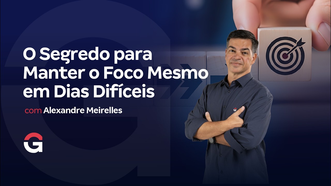 O Segredo para Manter o Foco Mesmo em Dias Difíceis com Alexandre Meirelles