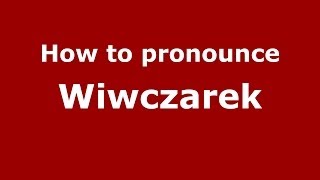 How to pronounce Wiwczarek