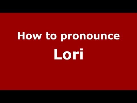 How to pronounce Lori