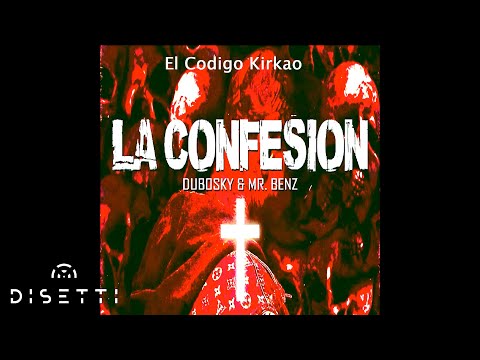 El Codigo Kirkao, Dubosky Ft. Mr Benz - La Confesion (Audio Oficial)