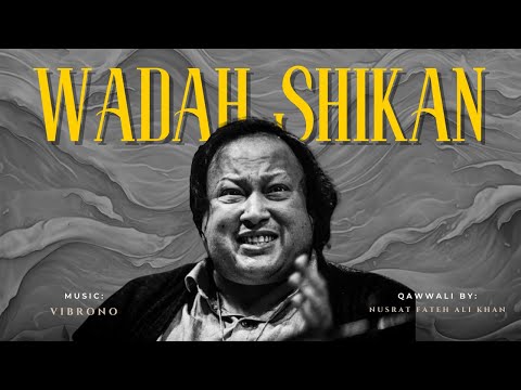 WADAH SHIKAN (REMIX) - NUSRAT FATEH ALI KHAN X VIBRONO