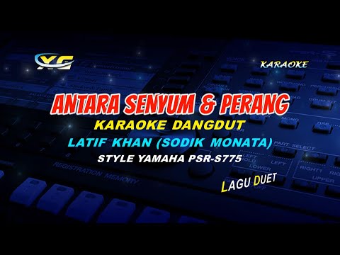 ANTARA SENYUM & PERANG  - KARAOKE DANGDUT  LATIF KHAN (YAMAHA PSR - S 775)