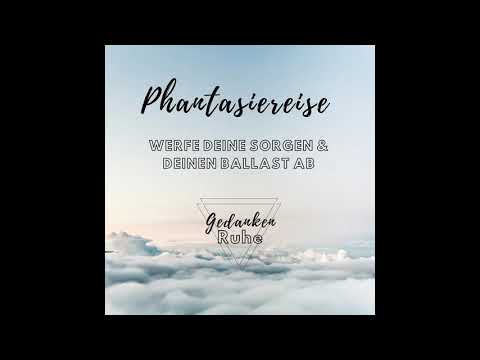 GedankenRUHE - Phantasiereise - Werfe deine Sorgen und deinen Ballast ab