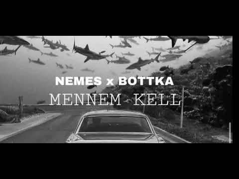 NEMES X BOTTKA MENNEM KELL