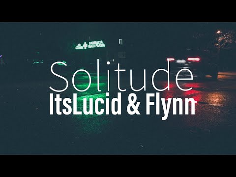 ItsLucid & Flynn - Solitude
