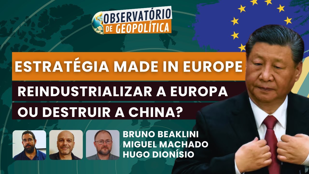 A Estratégia Made In Europe - reindustrializar a Europa ou destruir a China? | Obs. de Geopolítica