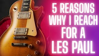 5 reasons why I reach for a Les paul