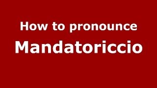 How to pronounce Mandatoriccio