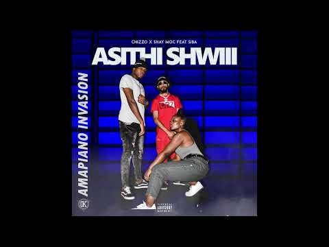 Shay Moc x Chizzo - Asithi shwiii (Official audio) ft. Siba