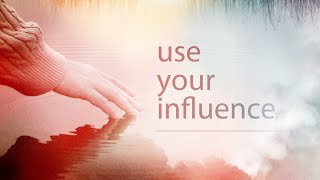 Use Your Influence