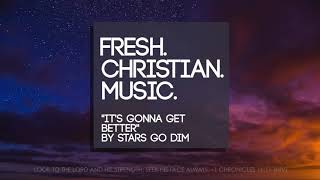 "It's Gonna Get Better" by Stars Go Dim (New 2019 Single)
