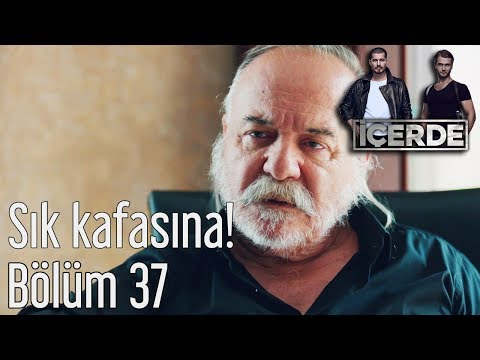 İçerde 37. Bölüm - Sık Kafasına!
