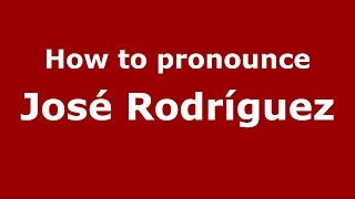 How to pronounce José Rodríguez