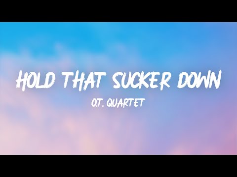 O.T. Quartet - Hold That Sucker Down (Lyrics)