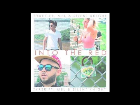 Tyree "Into The Red Tyree ft Mel and Silent Knight"