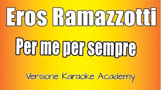 Eros Ramazzotti-  Per me per sempre (Versione Karaoke Academy Italia)