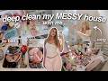 EXTREME HOUSE DEEP CLEAN Cleaning Organizing Resetting My VERY MESSY House