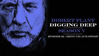 Digging Deep, The Robert Plant Podcast - Series 5 Episode 1 - Bron-Yr-Aur Stomp