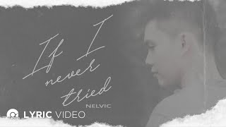 If I Never Tried - Nelvic (Lyrics)