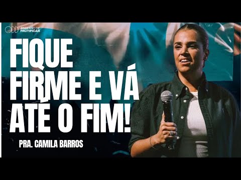 PRA. CAMILA BARROS I FIQUE FIRME E VÁ ATÉ O FIM!