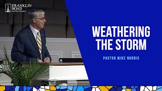 Weathering The Storm | frbc.com | Pastor Mike Norris