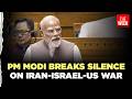Prime Minister Narendra Modi S Full Speech In Lok Sabha Iran Israel US War