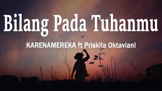 Download lagu KARENAMEREKA ft Priskila Oktaviani - Bilang Pada Tuhanmu (Lirik Lagu) mp3 Download lagu KARENAMEREKA ft Priskila Oktaviani - Bilang Pada Tuhanmu (Lirik Lagu) mp3