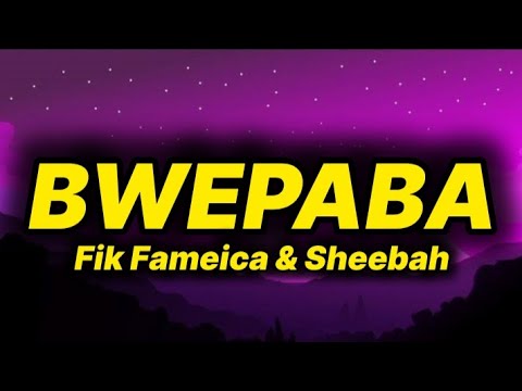 Fik Fameica & Sheebah - Bwepaba (lyrics)