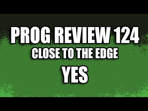 Prog Review 124 - Close to the Edge - Yes