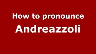 How to pronounce Andreazzoli