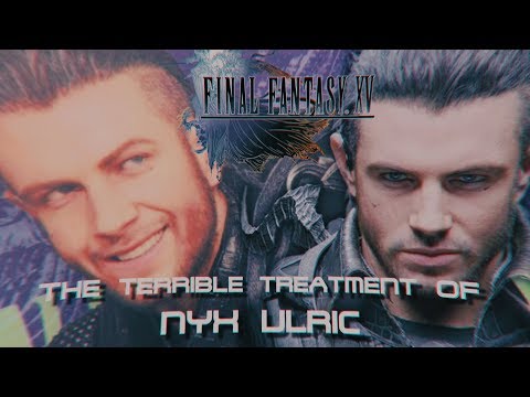 Final Fantasy XV | The Terrible Treatment Of Nyx Ulric