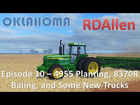 Farming Simulator 15 Oklahoma E10 - 4955 Planting, 8370R Baling, and Some New Trucks