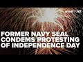 Former Navy SEAL Condemns Movement To Protest Fourth Of July