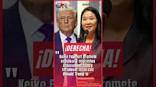 KEIKO FUJIMORI PROMETE EXPULSAR MIGRANTES Y ALIARSE CON TRUMP #Ultimahora #shorts