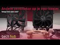 Andere ventilator op je cpu-koeler - Voegt het wat toe?