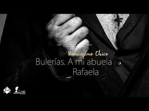 Rancapino Chico - Bulerías. A mi abuela Rafaela