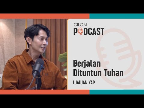 Berjalan Dituntun Tuhan - Wawan Yap | Gilgal Podcast