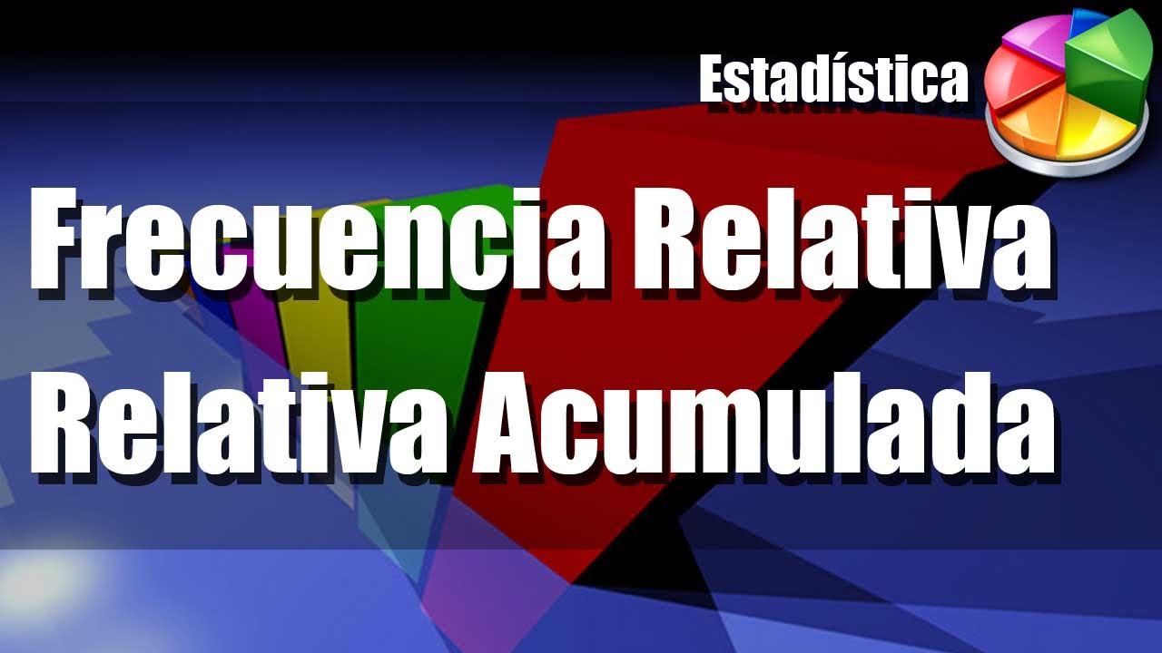 Frecuencia Relativa y Frecuencia Relativa Acumulada