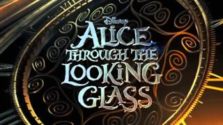 Alice Through the Looking Glass 2016 - soundtrack ( fan made )