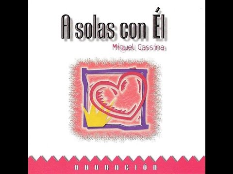 Miguel  Cassina - A solas con Él